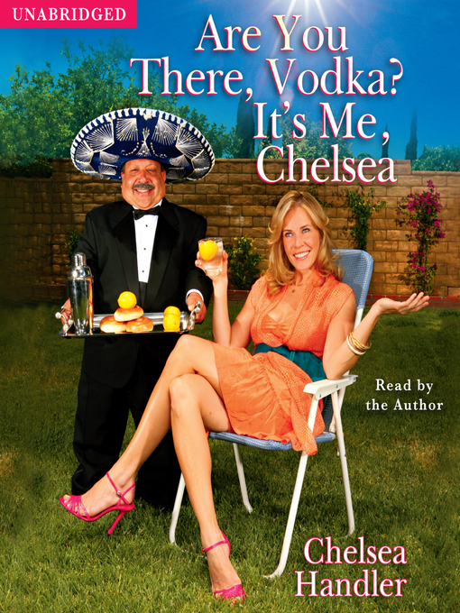 Title details for Are You There, Vodka? It's Me, Chelsea by Chelsea Handler - Available